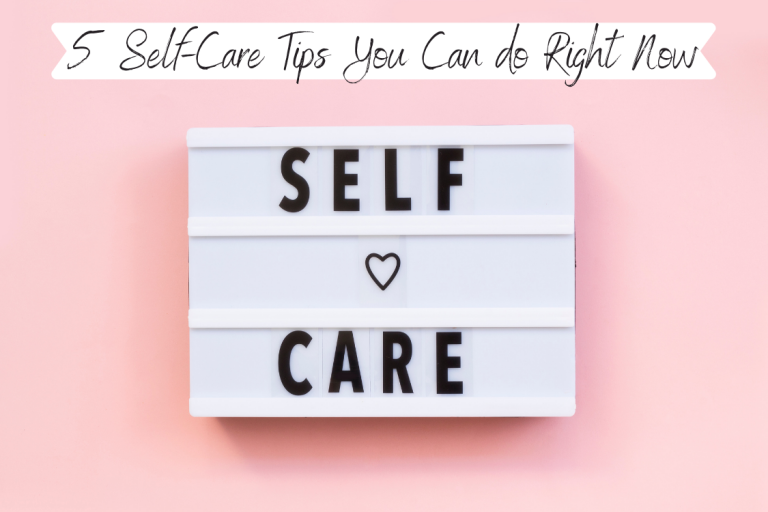 5 Self-Care Tips You Can do Right Now